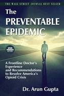 The Preventable Epidemic: A Frontline Doctor's Experience and Recommendations to Resolve America's Opioid Crisis