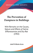 The Prevention of Dampness in Buildings: With Remarks on the Causes, Nature, and Effects of Saline Efflorescences and Dry-Rot, for Architects, Builders, Overseers, Plasterers, Painters, and Houseowners