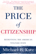 The Price of Citizenship: Redefining the American Welfare State - Katz, Michael B