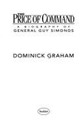 The Price of Command: A Biography of General Guy Simonds - Graham, Dominick