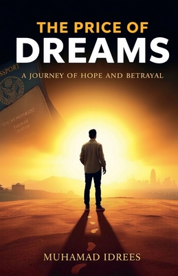 The Price of Dreams: A Journey of Hope and Betrayal - Idrees, Muhammad