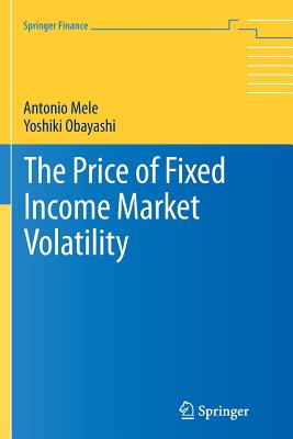 The Price of Fixed Income Market Volatility - Mele, Antonio, and Obayashi, Yoshiki