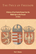 The Price of Freedom: A History of East Central Europe from the Middle Ages to the Present