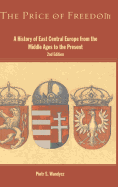 The Price of Freedom: A History of East Central Europe from the Middle Ages to the Present