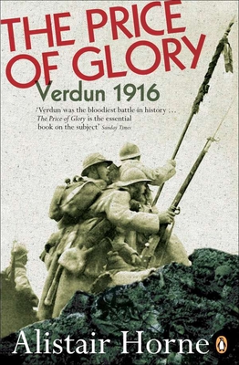 The Price of Glory: Verdun 1916; Revised Edition - Horne, Alistair