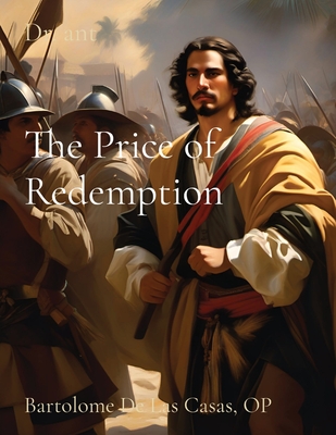 The Price of Redemption: Bartolome De Las Casas, OP - Vento, Anthony T