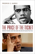 The Price of the Ticket: Barack Obama and the Rise and Decline of Black Politics