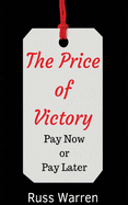 The Price of Victory: You Can Pay Now or You Can Pay Later