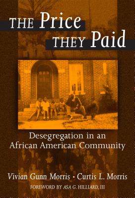 The Price They Paid: Desegregation in an African American Community - Morris, Vivian Gunn, and Morris, Curtis L