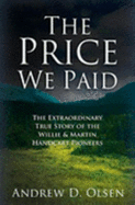 The Price We Paid: The Extraordinary Story of the Willie and Martin Handcart Pioneers - Olsen, Andrew D