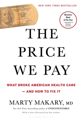 The Price We Pay: What Broke American Health Care--And How to Fix It - Makary, Marty