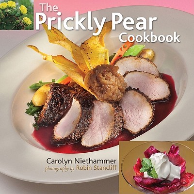 The Prickly Pear Cookbook - Niethammer, Carolyn J, and Stancliff, Robin (Photographer)