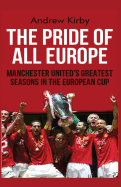 The Pride of all Europe: Manchester Uniteds Greatest Seasons in the European Cup