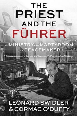 The Priest and the Fhrer: The Ministry and Martyrdom of a Peacemaker - Swidler, Leonard, and O'Duffy, Cormac