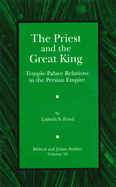 The Priest and the Great King: Temple-Palace Relations in the Persian Empire