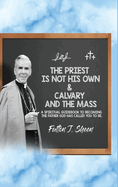 The Priest Is Not His Own & Calvary and the Mass