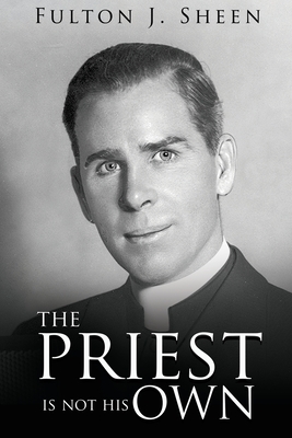 The Priest Is Not His Own - Sheen, Fulton J