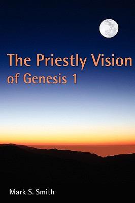 The Priestly Vision of Genesis I - Smith, Mark S
