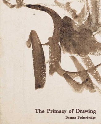 The Primacy of Drawing: Histories and Theories of Practice - Petherbridge, Deanna