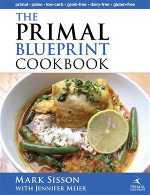 The Primal Blueprint Cookbook: Primal, Low Carb, Paleo, Grain-Free, Dairy-Free and Gluten-Free - Meier, Jennifer, and Sisson, Mark