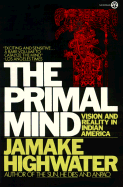 The Primal Mind: Vision and Reality in Indian America - Highwater, Jamake (Editor)