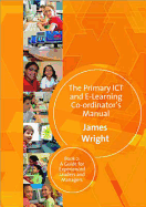 The Primary ICT & E-learning Co-ordinators Manual: Book Two, A Guide for Experienced Leaders and Managers