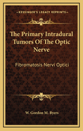 The Primary Intradural Tumors of the Optic Nerve: Fibromatosis Nervi Optici