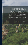The Primitive Doctrine of Justification Investigated