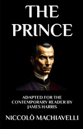 The Prince: Adapted for the Contemporary Reader