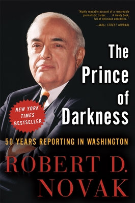 The Prince of Darkness: 50 Years Reporting in Washington - Novak, Robert D