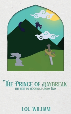 The Prince of Daybreak: The Heir to Moondust: Book Two - Wilham, Lou