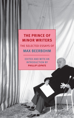 The Prince Of Minor Writers - Beerbohm, Max, and Lopate, Phillip
