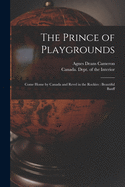 The Prince of Playgrounds [microform]: Come Home by Canada and Revel in the Rockies: Beautiful Banff