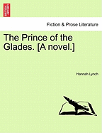 The Prince of the Glades. [A Novel.] Vol. I - Lynch, Hannah