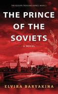 The Prince of the Soviets: A Novel about Foreign Journalists in the USSR