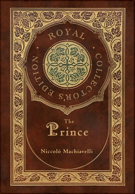 The Prince (Royal Collector's Edition) (Annotated) (Case Laminate Hardcover with Jacket) - Machiavelli, Niccol