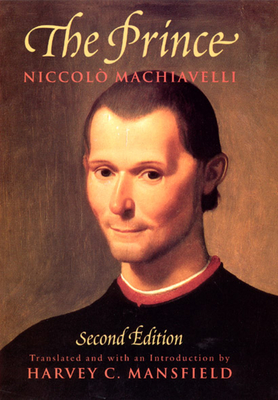 The Prince: Second Edition - Machiavelli, Niccolo, and Mansfield, Harvey C (Translated by)