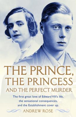 The Prince, the Princess and the Perfect Murder: An Untold History - Rose, Andrew