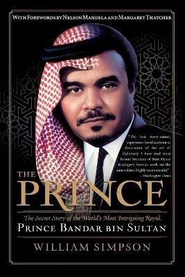 The Prince: The Secret Story of the World's Most Intriguing Royal, Prince Bandar Bin Sultan - Simpson, William, Dr.