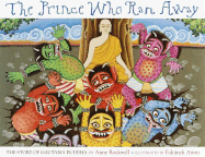 The Prince Who Ran Away: The Story of Gautama Buddha