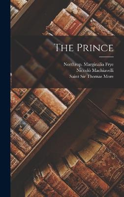 The Prince - Machiavelli, Niccol, and Frye, Northrop Marginalia, and More, Thomas
