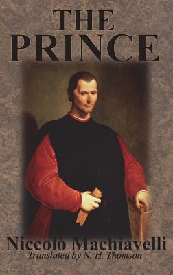 The Prince - Machiavelli, Niccol, and Thomson, N H