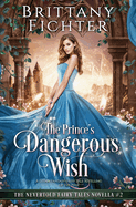 The Prince's Dangerous Wish: A Clean Fantasy Fairy Tale Retelling of The Pink