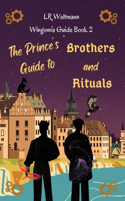 The Prince's Guide to Brothers and Rituals - Weltmann, L R