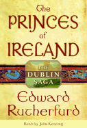 The Princes of Ireland: The Dublin Saga - Rutherfurd, Edward, and Keating, John (Read by)
