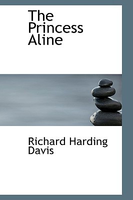 The Princess Aline - Davis, Richard Harding