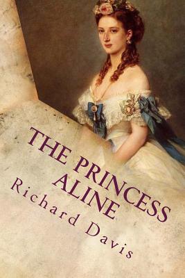 The Princess Aline - Davis, Richard Harding