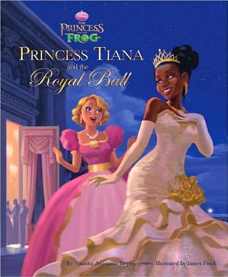 The Princess and the Frog Princess Tiana and the Royal Ball - Disney Books, and Tarpley, Natasha