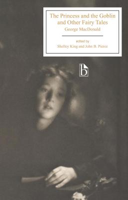 The Princess and the Goblin and Other Fairy Tales - MacDonald, George, and King, Shelley (Editor), and Pierce, John B (Editor)