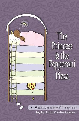 The Princess and the Pepperoni Pizza: A "What Happens Next?" (TM) Book - Joy, Amy